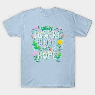 Where Flowers Bloom So Does Hope Hand Lettered Design T-Shirt